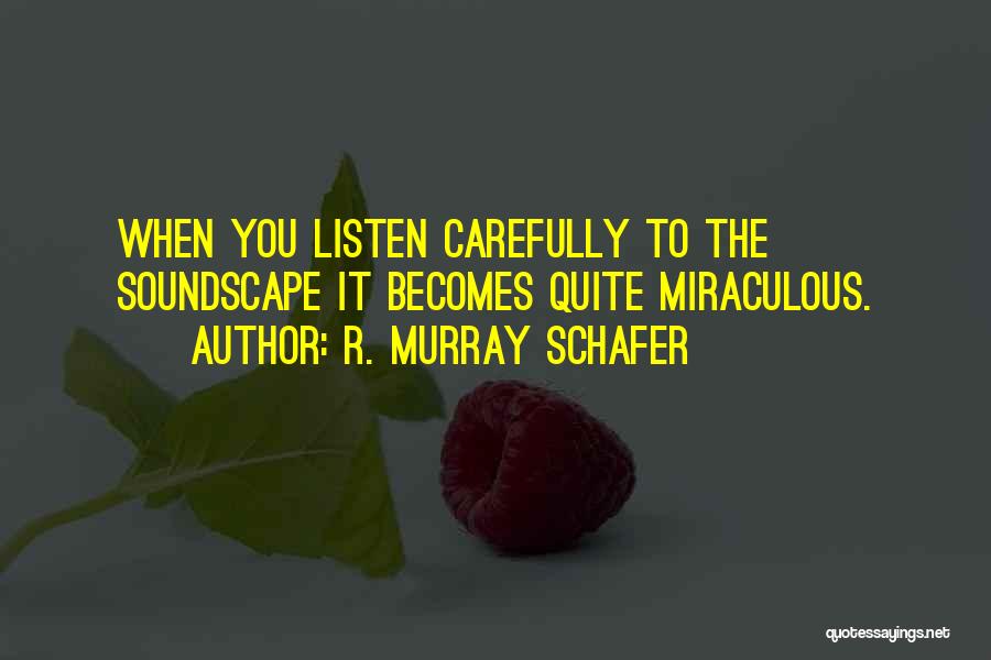 Miraculous Quotes By R. Murray Schafer