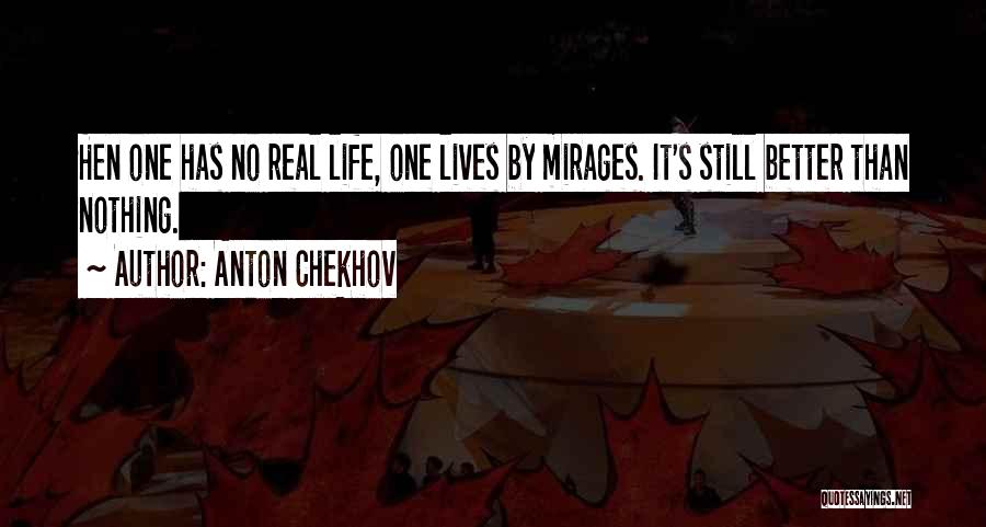 Mirages Quotes By Anton Chekhov