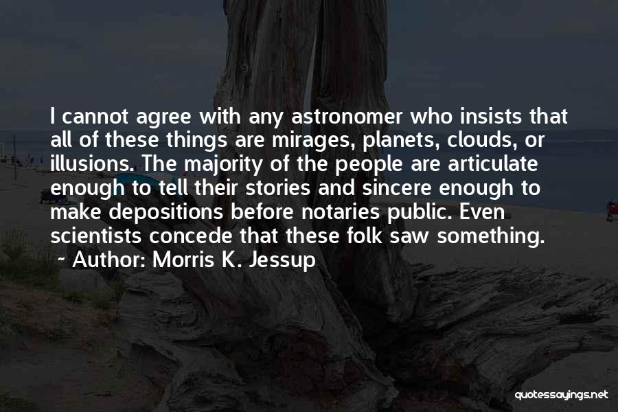 Mirages Quotes By Morris K. Jessup