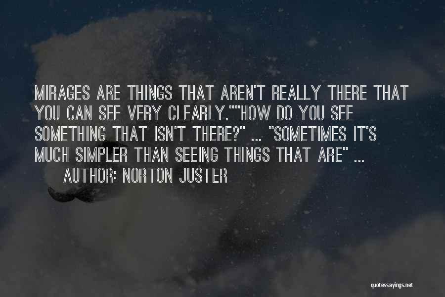 Mirages Quotes By Norton Juster