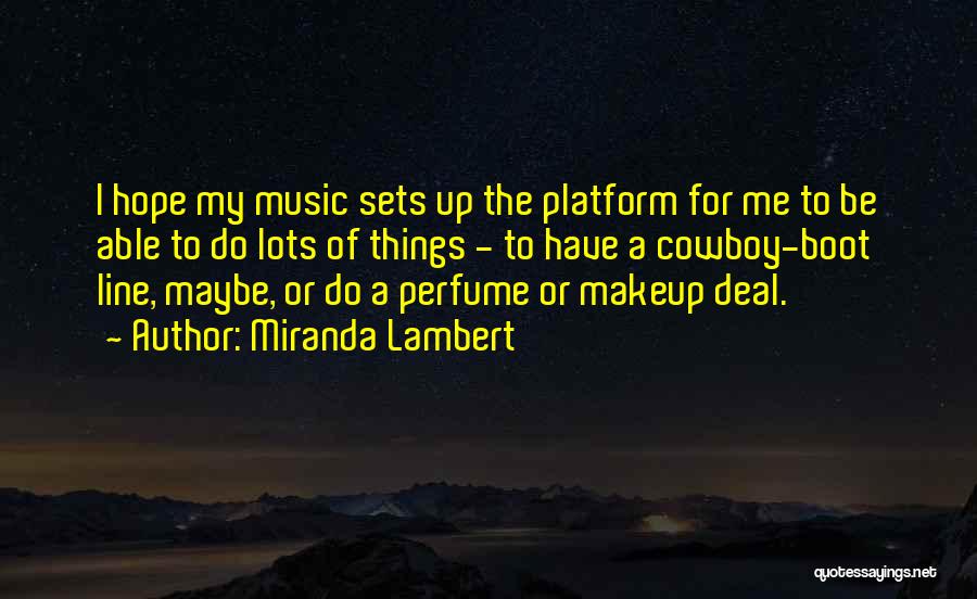 Miranda Lambert Music Quotes By Miranda Lambert