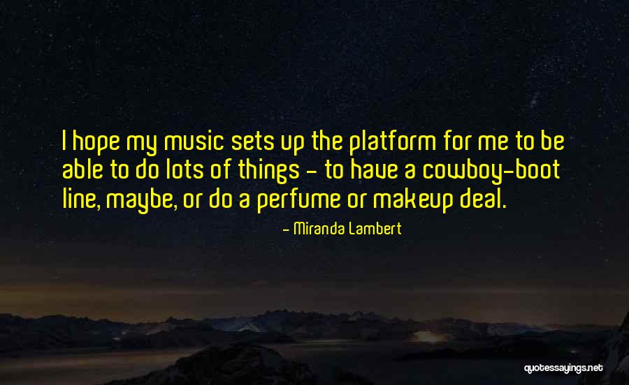 Miranda Lambert Music Quotes By Miranda Lambert