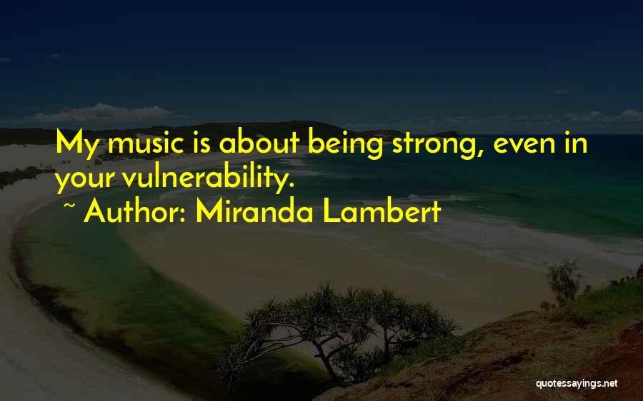 Miranda Lambert Music Quotes By Miranda Lambert