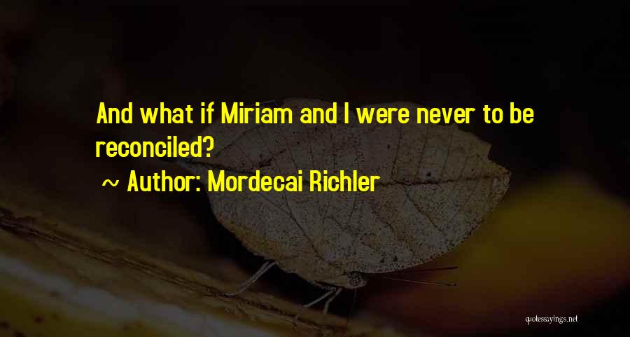 Miriam Love Quotes By Mordecai Richler