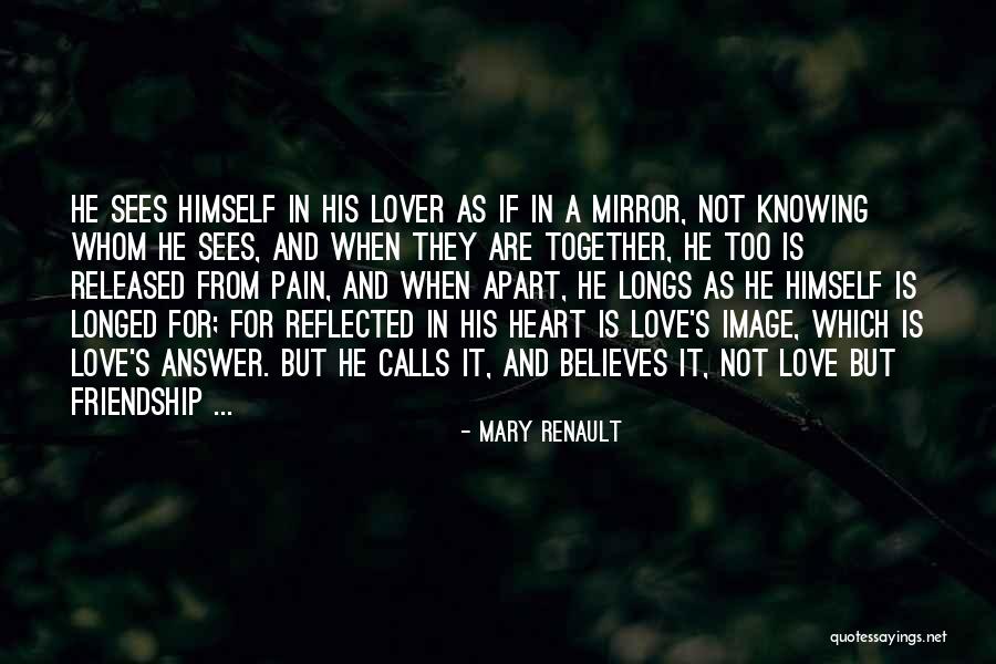 Mirror And Love Quotes By Mary Renault Mirror And Love Quotes By Mary Renault