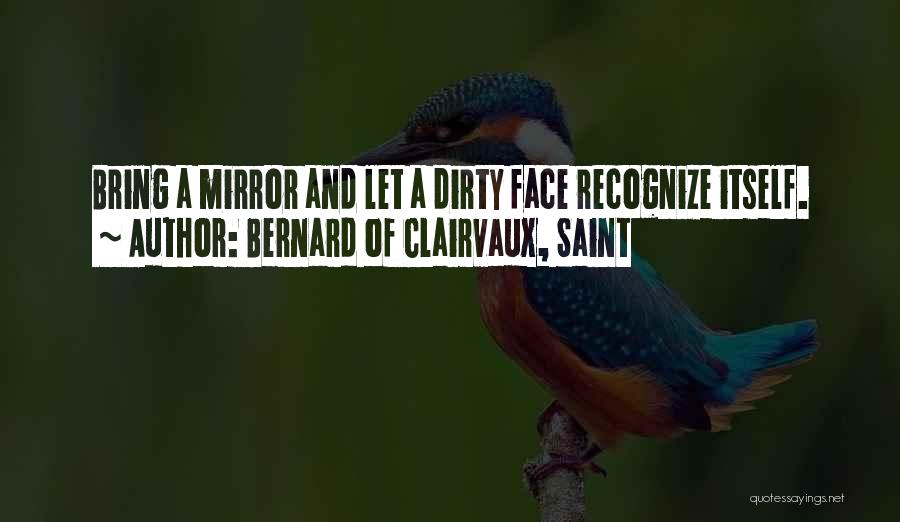 Mirror And Self Quotes By Bernard Of Clairvaux, Saint