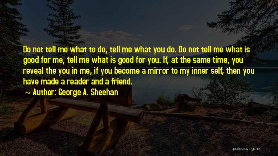 Mirror And Self Quotes By George A. Sheehan