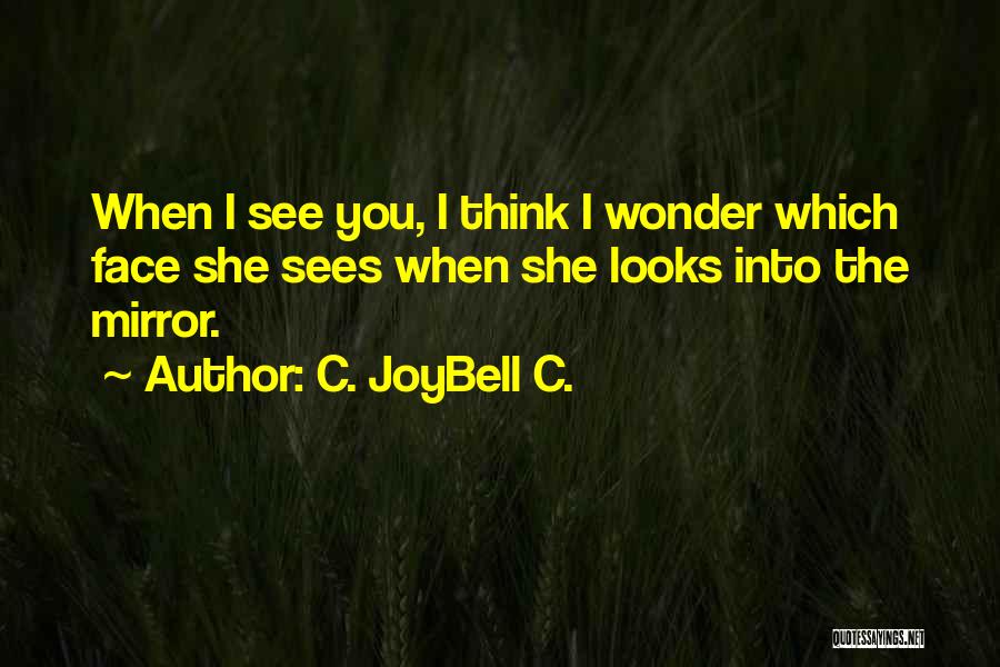 Mirror Has Two Faces Quotes By C. JoyBell C.