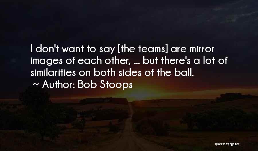 Mirror Images Quotes By Bob Stoops