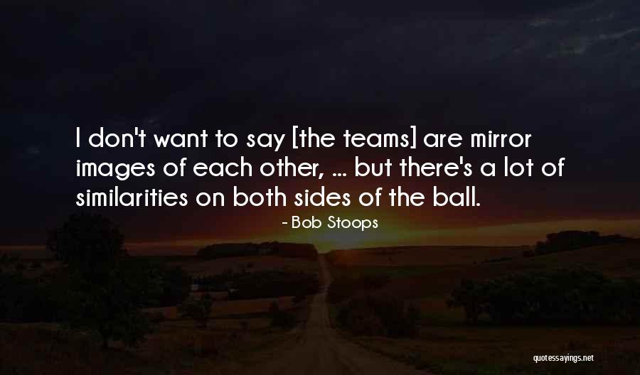 Mirror Images Quotes By Bob Stoops