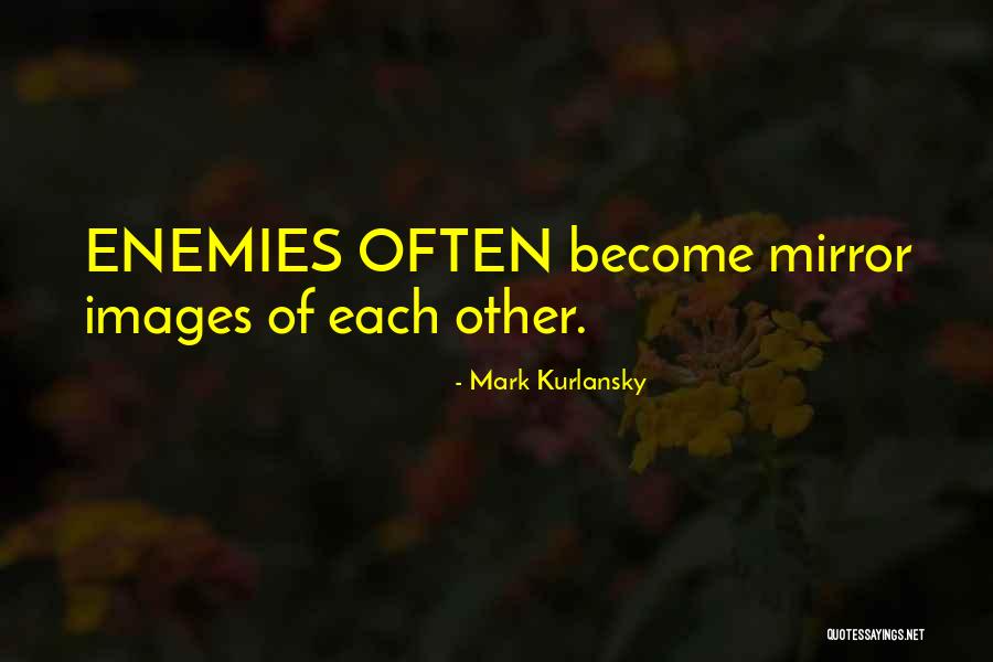 Mirror Images Quotes By Mark Kurlansky Mirror Images Quotes By Mark Kurlansky