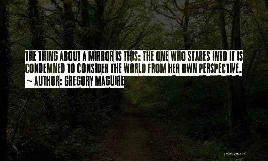 Mirror Mirror Gregory Maguire Quotes By Gregory Maguire