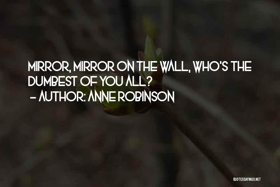 Mirror Mirror Off The Wall Quotes By Anne Robinson