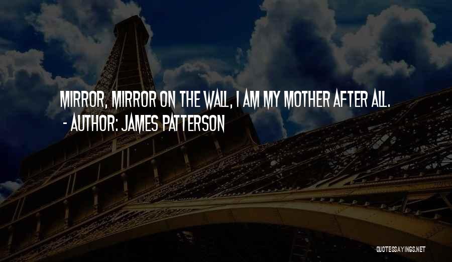 Mirror Mirror Off The Wall Quotes By James Patterson