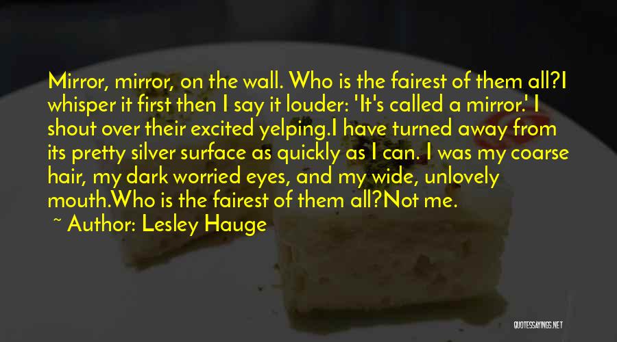 Mirror Mirror Off The Wall Quotes By Lesley Hauge