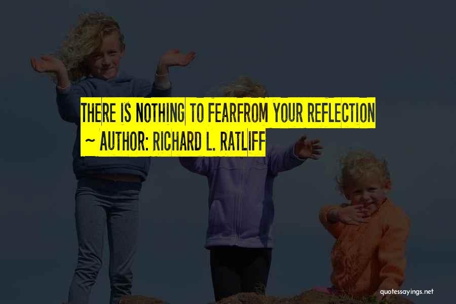 Mirror Of Our Fears Quotes By Richard L. Ratliff