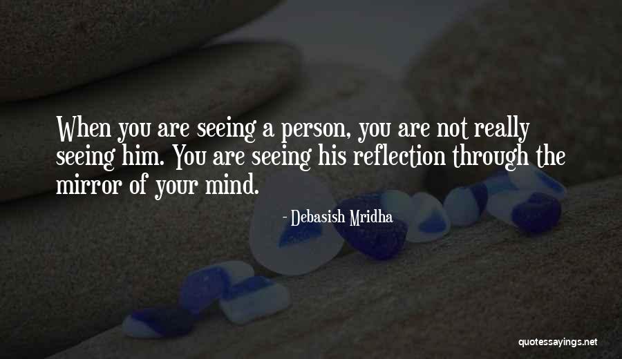 Mirror Of Your Mind Quotes By Debasish Mridha Mirror Of Your Mind Quotes By Debasish Mridha