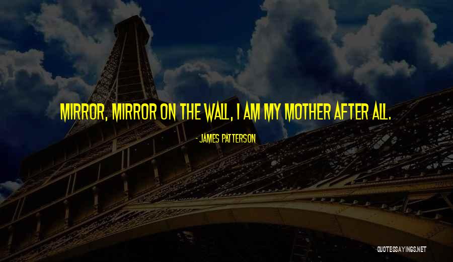 Mirror On The Wall Quotes By James Patterson