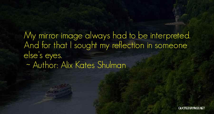 Mirror Reflection Quotes By Alix Kates Shulman