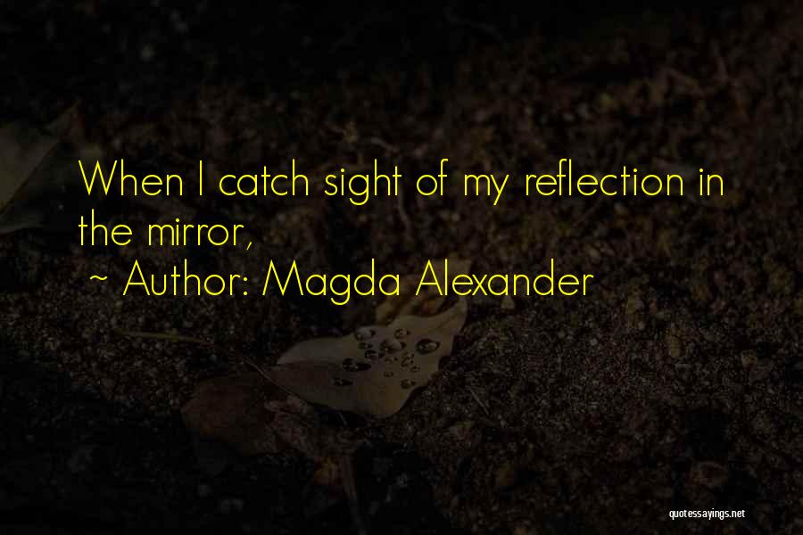 Mirror Reflection Quotes By Magda Alexander