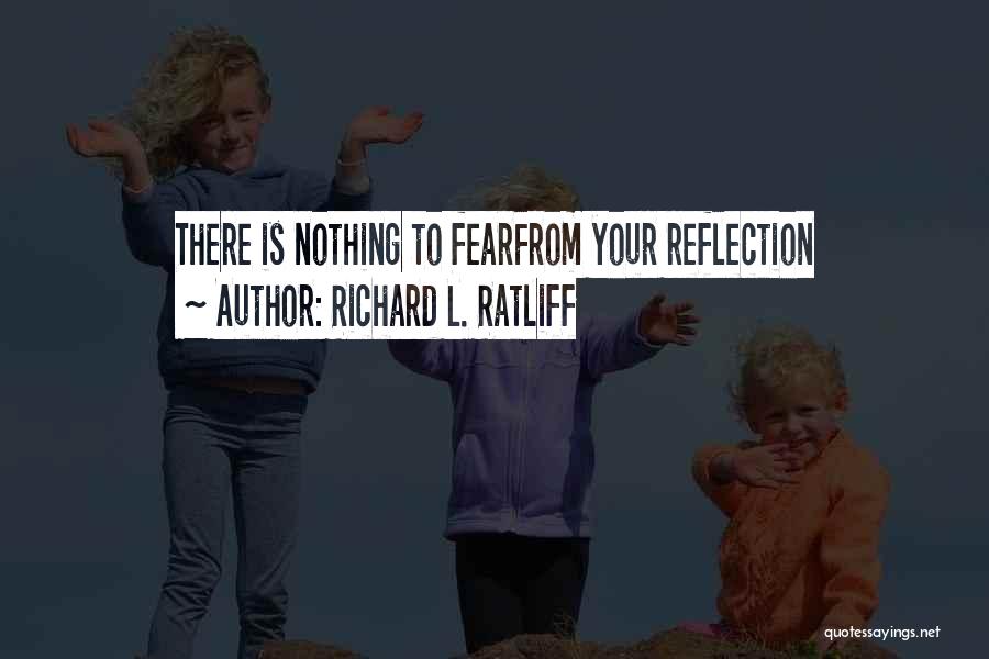 Mirror Reflections Quotes By Richard L. Ratliff