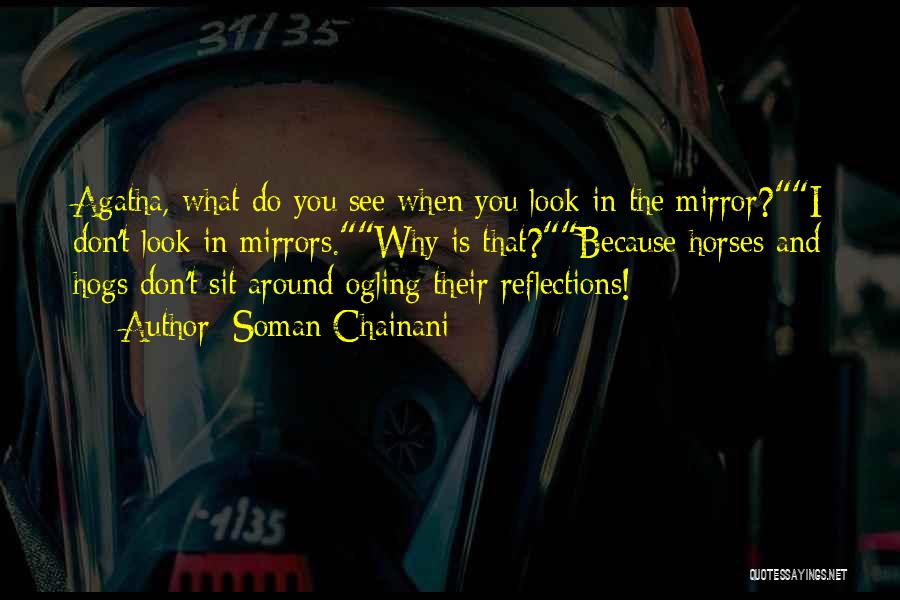 Mirror Reflections Quotes By Soman Chainani