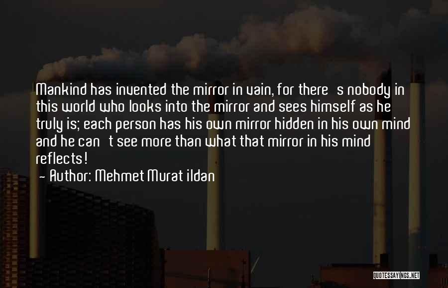 Mirror Reflects Quotes By Mehmet Murat Ildan