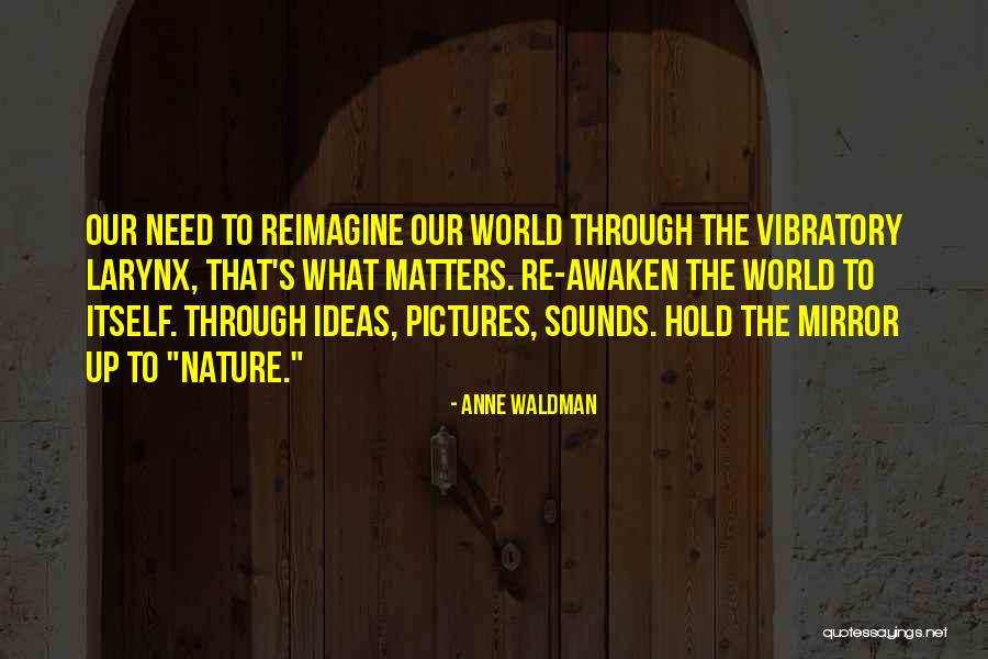 Mirror To Nature Quotes By Anne Waldman Mirror To Nature Quotes By Anne Waldman