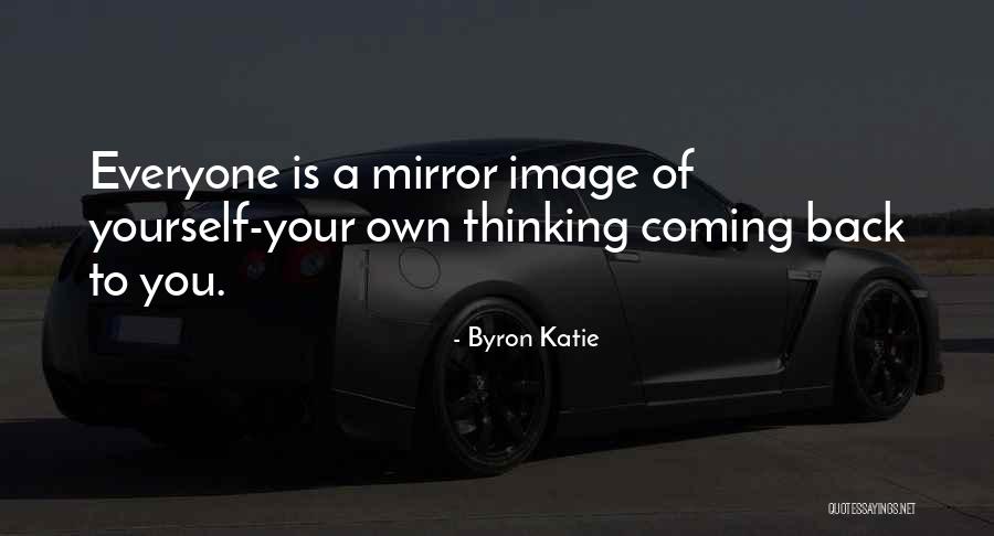 Mirror Yourself Quotes By Byron Katie Mirror Yourself Quotes By Byron Katie