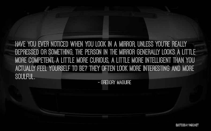 Mirror Yourself Quotes By Gregory Maguire Mirror Yourself Quotes By Gregory Maguire