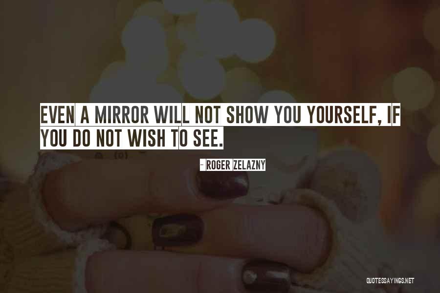 Mirror Yourself Quotes By Roger Zelazny Mirror Yourself Quotes By Roger Zelazny