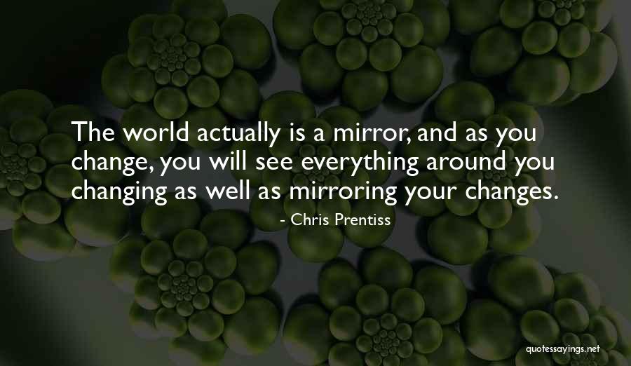 Mirroring Yourself Quotes By Chris Prentiss