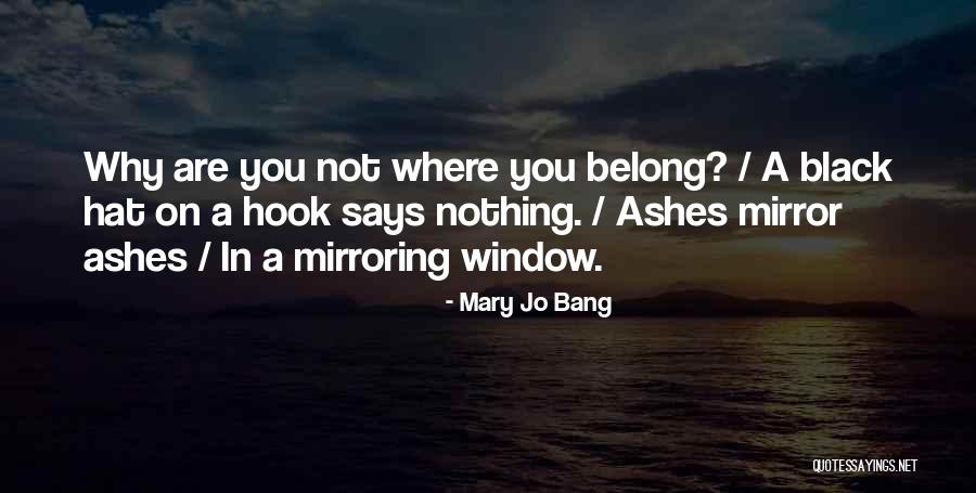 Mirroring Yourself Quotes By Mary Jo Bang