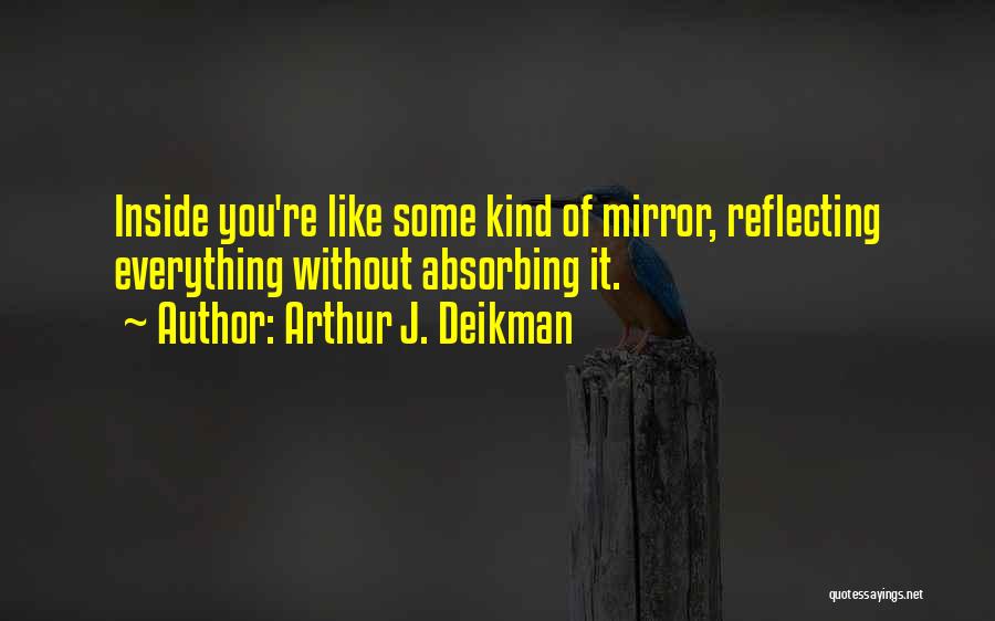 Mirrors 2 Quotes By Arthur J. Deikman