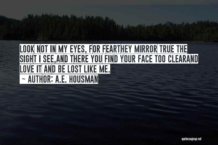 Mirrors And Eyes Quotes By A.E. Housman