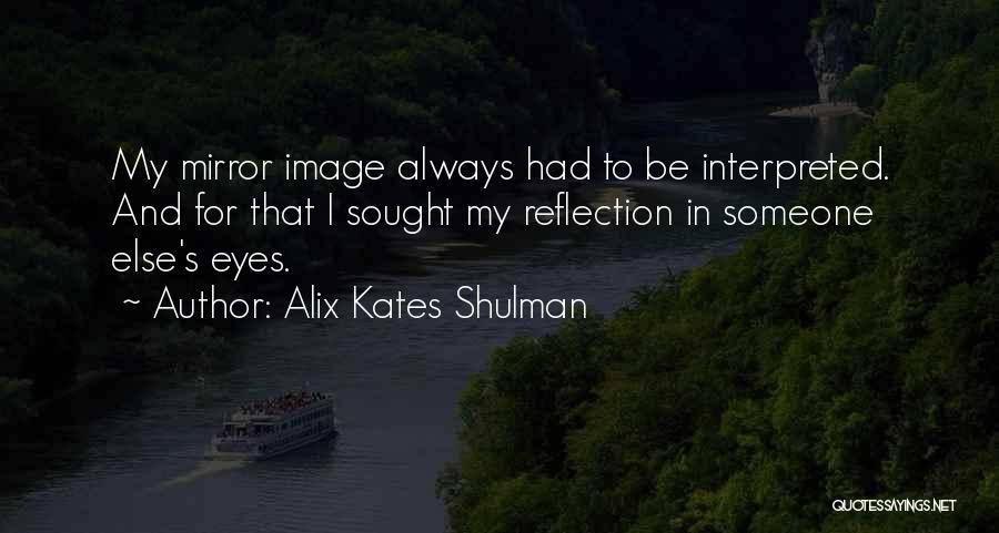 Mirrors And Eyes Quotes By Alix Kates Shulman