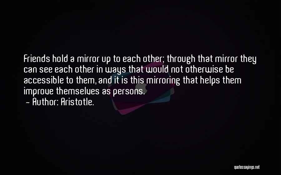 Mirrors And Friends Quotes By Aristotle.