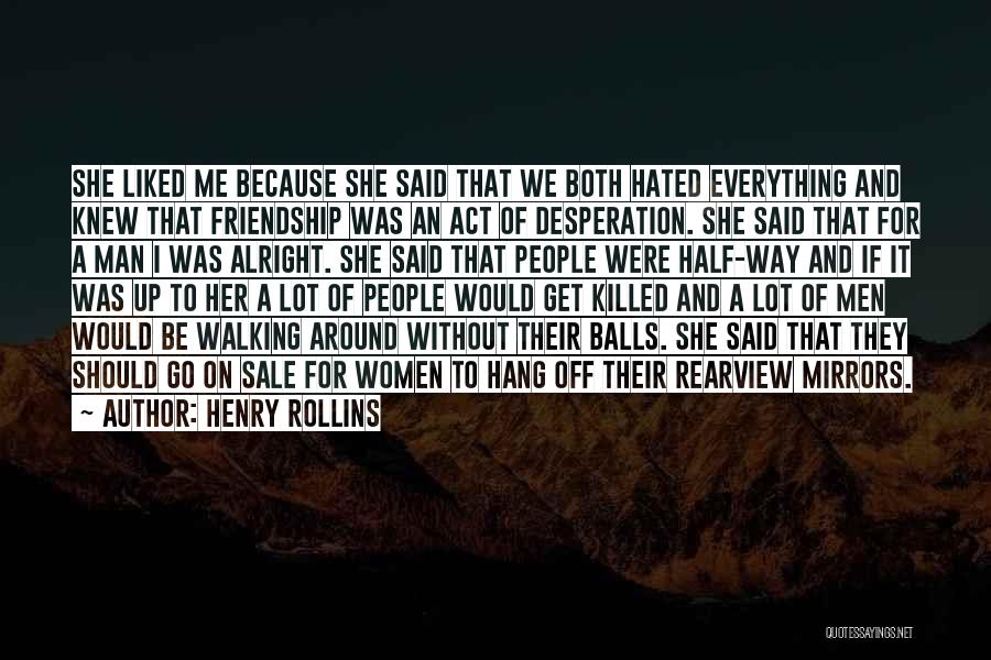 Mirrors And Friendship Quotes By Henry Rollins