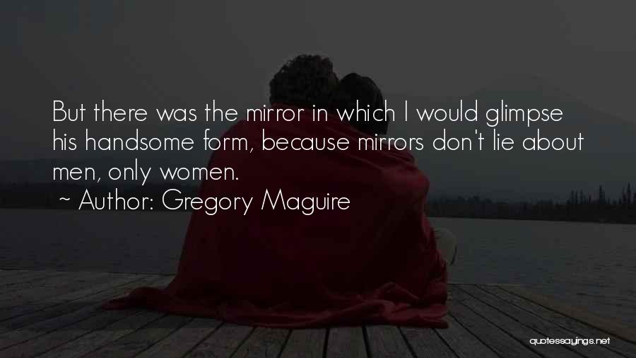 Mirrors Don't Lie Quotes By Gregory Maguire