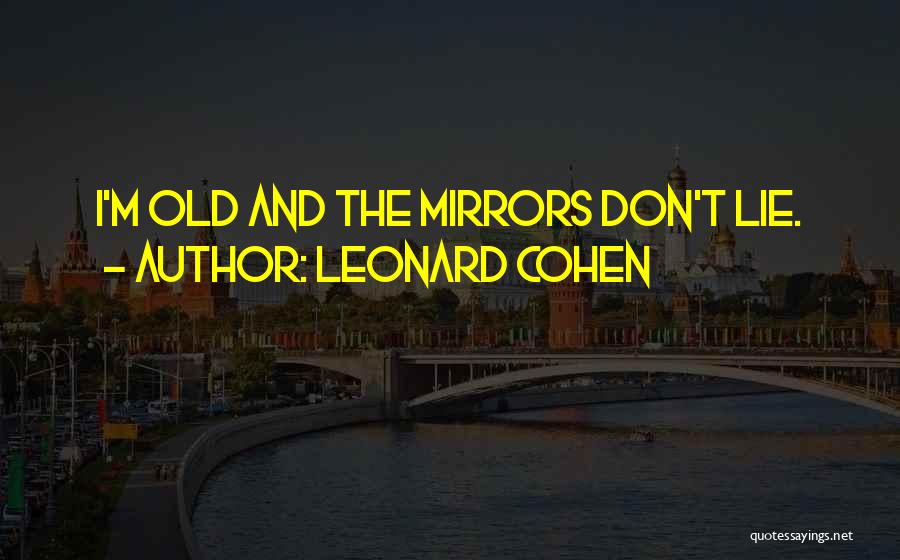 Mirrors Don't Lie Quotes By Leonard Cohen