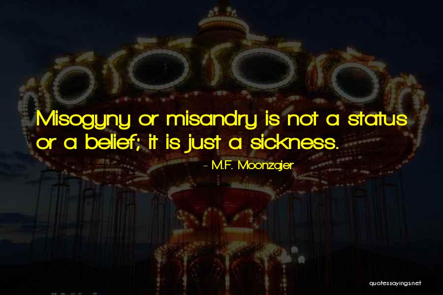 Misandry And Misogyny Quotes By M.F. Moonzajer Misandry And Misogyny Quotes By M.F. Moonzajer