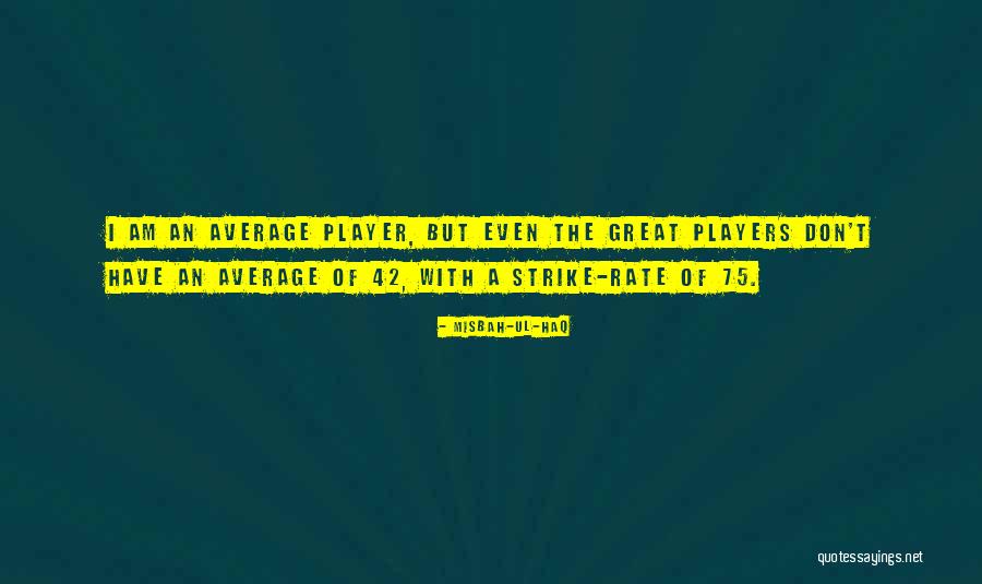 Misbah-ul-Haq Quotes 1427628 Misbah-ul-Haq Quotes 1427628