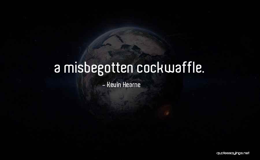 Misbegotten Quotes By Kevin Hearne Misbegotten Quotes By Kevin Hearne