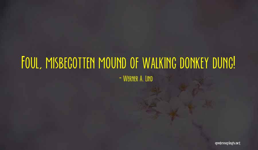 Misbegotten Quotes By Werner A. Lind Misbegotten Quotes By Werner A. Lind