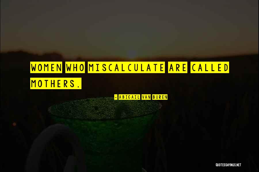 Miscalculate Quotes By Abigail Van Buren Miscalculate Quotes By Abigail Van Buren