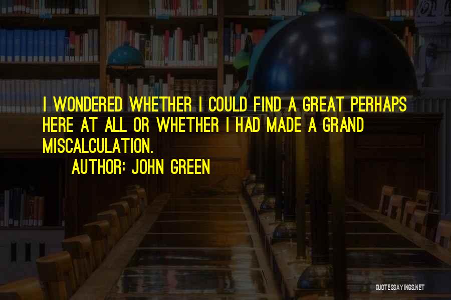 Miscalculation Quotes By John Green