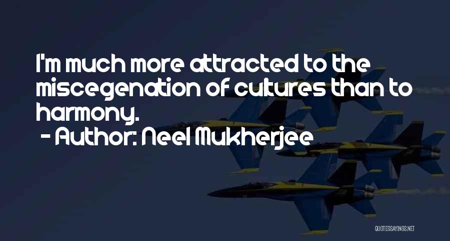 Miscegenation Quotes By Neel Mukherjee