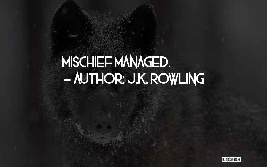 Mischief Managed Quotes By J.K. Rowling