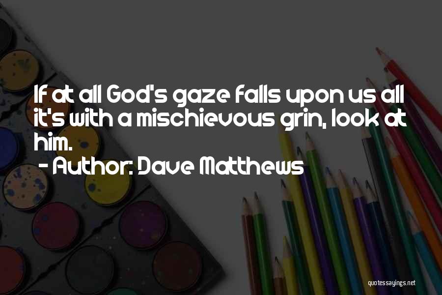 Mischievous Grin Quotes By Dave Matthews