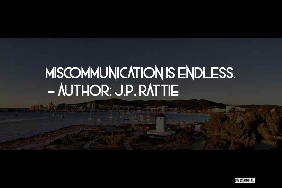 Miscommunication Quotes By J.P. Rattie